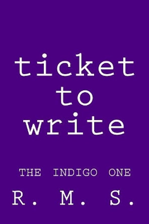 Ticket to Write - The Indigo One by R M S 9780473462109