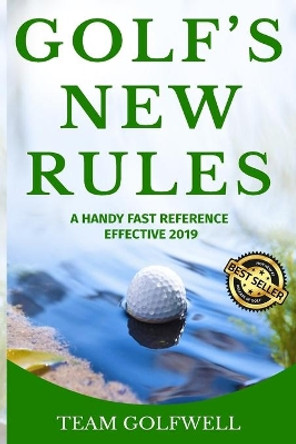 Golf's New Rules: A Handy Fast Reference Effective 2019 by Team Golfwell 9780473478742