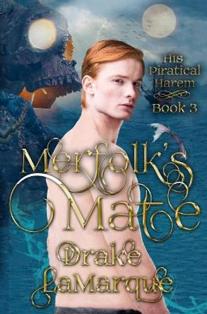 Merfolk's Mate: His Piratical Harem by Drake Lamarque 9780473506988