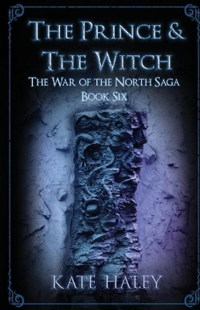 The Prince & the Witch: The War of the North Saga Book Six by Kate Haley 9780473546069