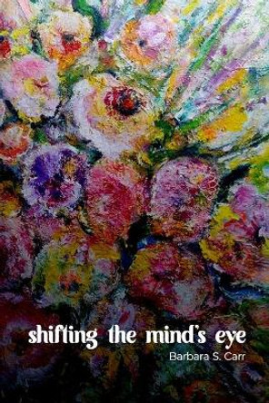 Shifting the Mind's Eye by Barbara S Carr 9780473551087