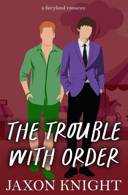 The Trouble with Order: A gay MM contemporary sweet romance by Jaxon Knight 9780473570446
