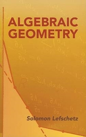 Algebraic Geometry by Solomon Lefschetz 9780486446110