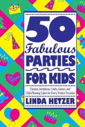 50 Fabulous Parties for Kids by Linda Hetzer 9780517880739