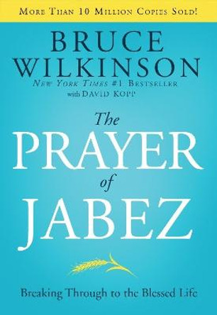 The Prayer of Jabez: Breaking Through to the Blessed Life by Bruce Wilkinson