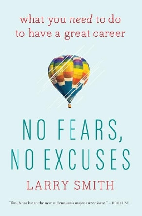 No Fears, No Excuses: What You Need to Do to Have a Great Career by Larry Smith 9780544947207