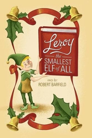 Leroy The Smallest Elf of All by Jessica Smith 9780578147840