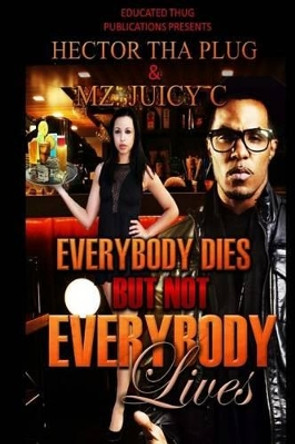 Everybody Dies But Not Everybody Lives by Hector Tha Plug 9780578150208