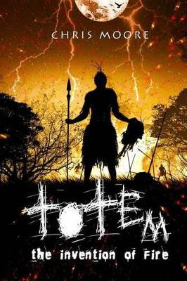 Totem: the invention of fire by Chris Moore 9780578154664