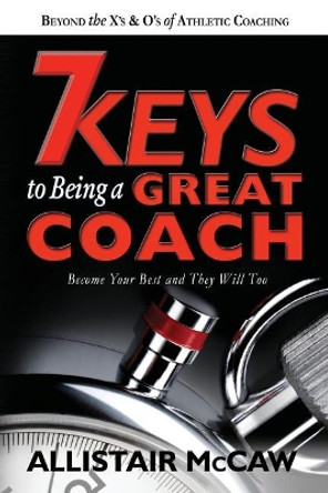 7 Keys To Being A Great Coach: Become Your Best and They Will Too by Eli the Book Guy Blyden 9780578179520