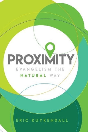 Proximity: Evangelism the Natural Way by Eric Kuykendall 9780578195766