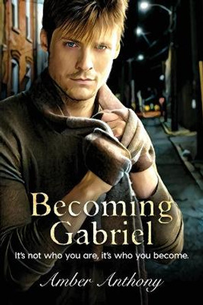 Becoming Gabriel: It's not who you are, it's who you become by Amber Anthony 9780578432847