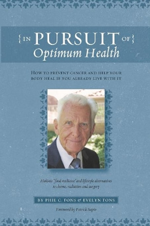 In Pursuit Of Optimum Health: How To Prevent Cancer and Help Your Body Heal If You Already Live With It by Evelyn Fons 9780578444901