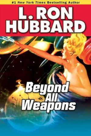 Beyond All Weapons by L Ron Hubbard