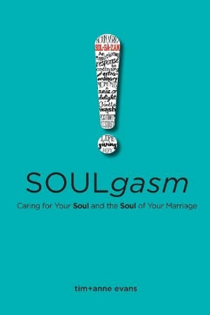 Soulgasm: Caring for Your Soul and the Soul of Your Marriage by Tim Evans 9780578209289