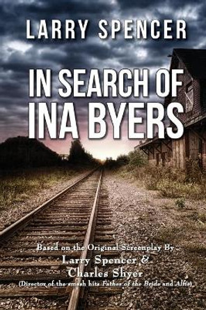 In Search of Ina Byers by Larry Spencer 9780578252889