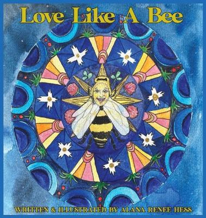 Love Like a Bee by Alana Renee Hess 9780578296210