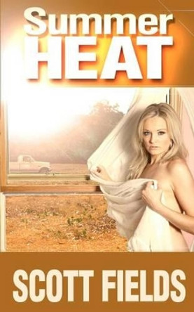 Summer Heat by Scott Fields 9780982993118