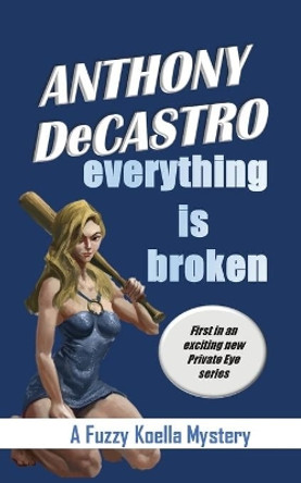 Everything is Broken by Anthony Decastro 9780578401454