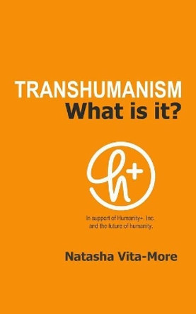 Transhumanism: What Is It? by Natasha Vita-More 9780578405070