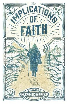 The Implications of Faith: a book about faith, pilgrimage, and revival by Craig Miller 9780578410555