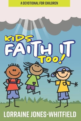 Kids Faith It Too: A Devotional for Children by Lorraine Jones-Whitfield 9780578415772