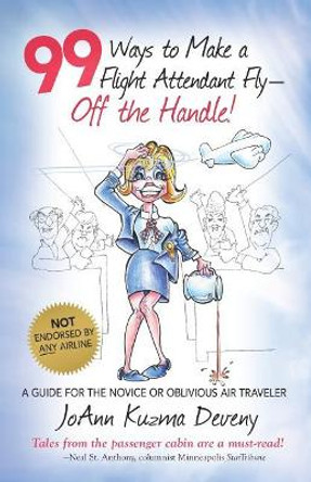 99 Ways to Make a Flight Attendant Fly--Off the Handle!: A Guide for the Novice or Oblivious Air Traveler by Richard Carl Lehman 9780578415840