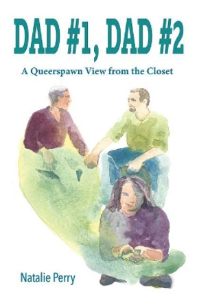 Dad #1, Dad #2: A Queerspawn View from the Closet by Natalie Perry 9780578417691