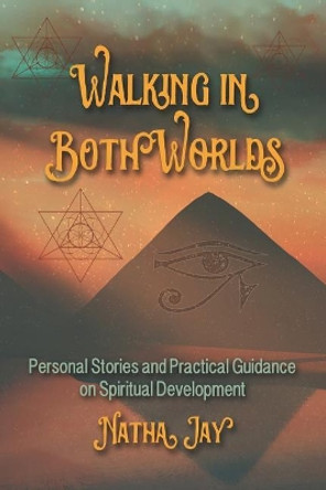 Walking In Both Worlds: Personal Stories and Practical Guidance on Spiritual Development by Tracy Roe 9780578424590