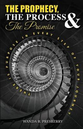 The Prophecy, The Process & The Promise: There is Purpose in Every Step of Your Journey by Tina Lawrence 9780578428987