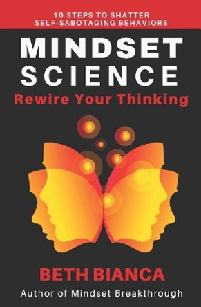 Mindset Science: Rewire Your Thinking by Beth Bianca 9780578432038