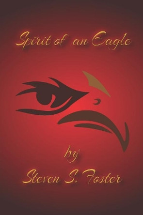 Spirit of an Eagle by Steven S Foster 9780578439778