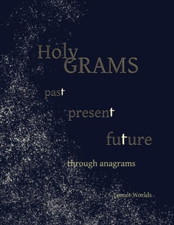 Holy Grams: past present future through anagrams by Trenet Worlds 9780578441146