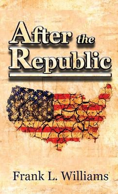 After the Republic by Frank L Williams 9780578470474