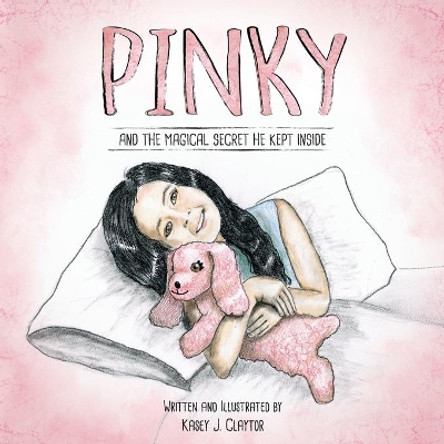 Pinky: And The Magical Secret He Kept Inside by Kasey J Claytor 9780578492049