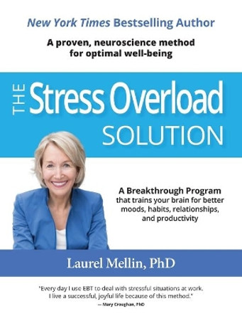 The Stress Overload Solution: A Proven, Neuroscience Method for Optimal Well-being by Laurel Mellin Phd 9780578512815