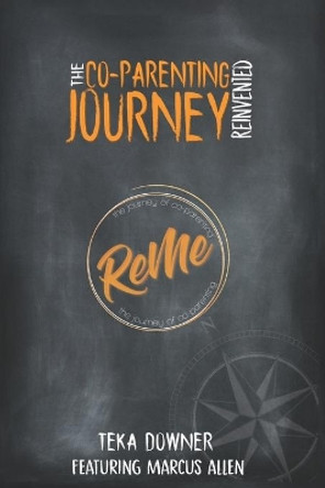 Re-Me The Journey of Co-Parenting: The Co-Parenting Journey Reinvented by Marcus Allen 9780578517070