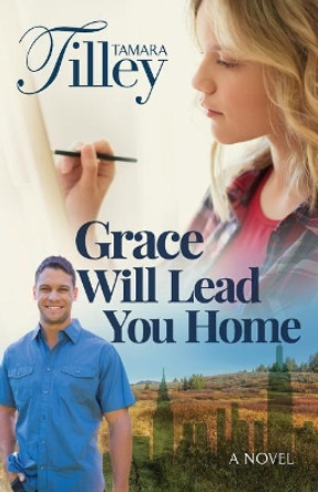 Grace Will Lead You Home by Tamara Tilley 9780578517858