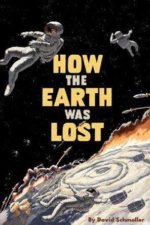 How the Earth Was Lost by David Schmoller 9780578520421