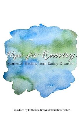 Hope for Recovery: Stories of Healing from Eating Disorders by Christina Tinker 9780578533513