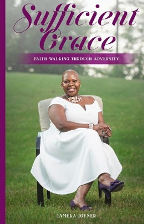 Sufficient Grace: Faith Walking Through Adversity by Tameka Joyner 9780578537870