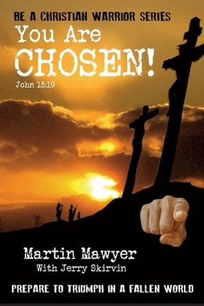 You Are Chosen!: Prepare to Triumph in a Fallen World by Jerry Skirvin 9780578580449