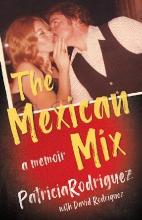 The Mexican Mix by Patricia Rodriguez 9780578595351