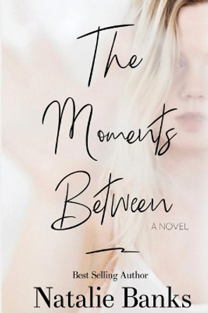 The Moments Between by Natalie Banks 9780578600383