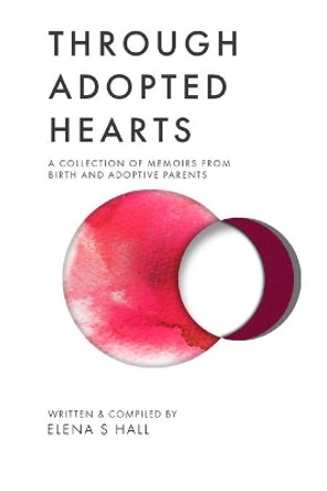 Through Adopted Hearts: A Collection of Memoirs From Birth and Adoptive Parents by Jonathan Jordan 9780578619194