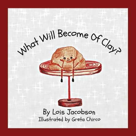 What Will Become Of Clay? by Jacobson Lois 9780578627595