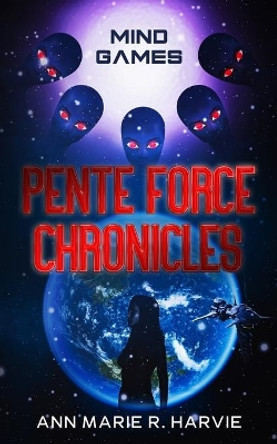 The Pente Force Chronicles: Mind Games by Ann Marie R Harvie 9780578654607