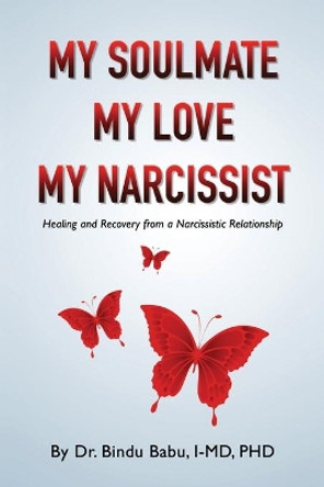 My Soulmate, My Love, My Narcissist: Healing and Recovery from a Narcissistic Relationship by Bindu Babu 9780578688800