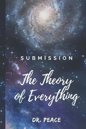 Submission: The Theory of Everything by Dr Peace 9780578718026