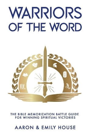 Warriors of the Word: The Bible Memorization Battle Guide for Winning Spiritual Victories by Emily House 9780578733838